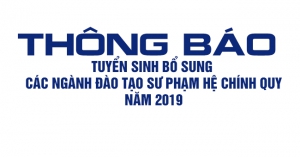 THÔNG BÁO TUYỂN SINH BỔ SUNG CÁC NGÀNH ĐÀO TẠO SƯ PHẠM HỆ CHÍNH QUY, NĂM 2019